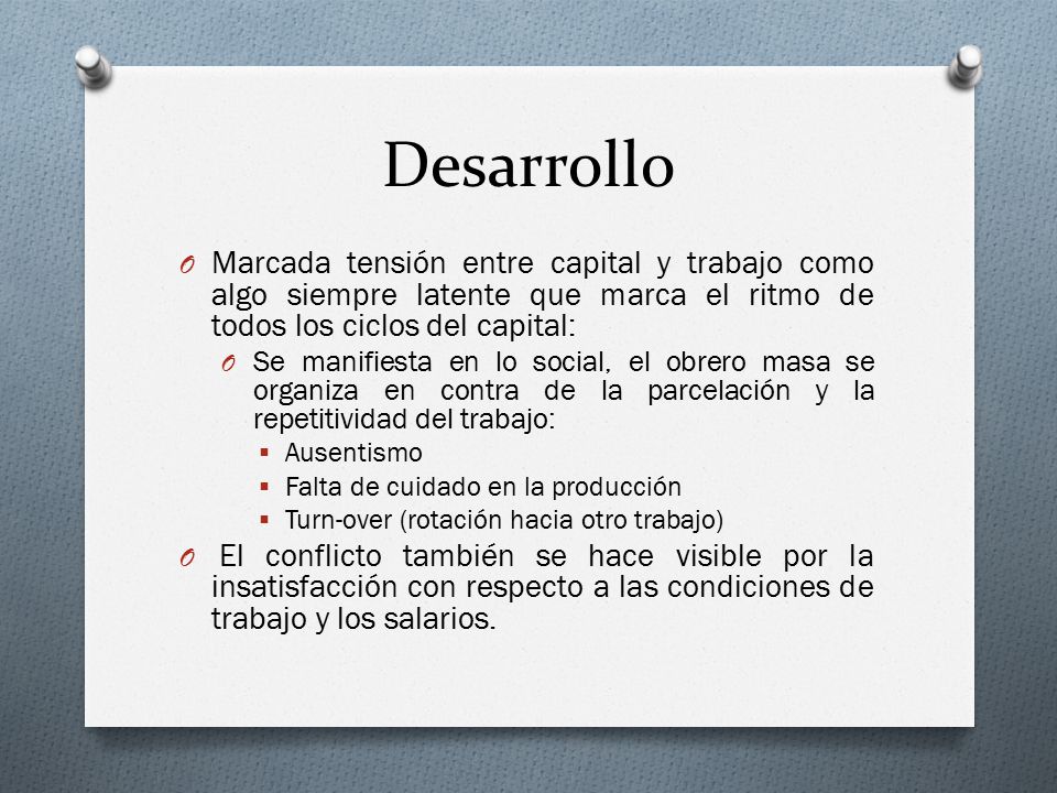 Desarrollo Marcada tensión entre capital y trabajo como algo siempre latente que marca el ritmo de todos los ciclos del capital: