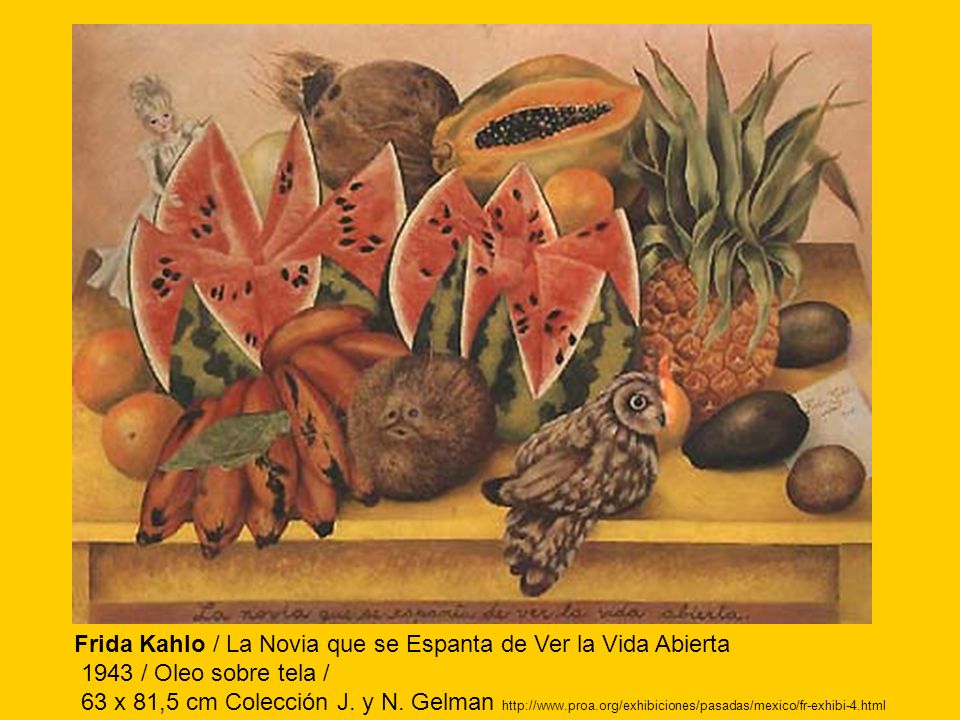Frida Kahlo / La Novia que se Espanta de Ver la Vida Abierta