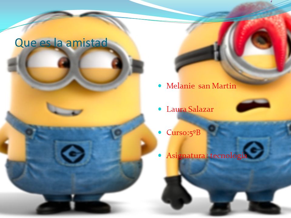Que es la amistad Melanie san Martin Laura Salazar Curso:5ºB