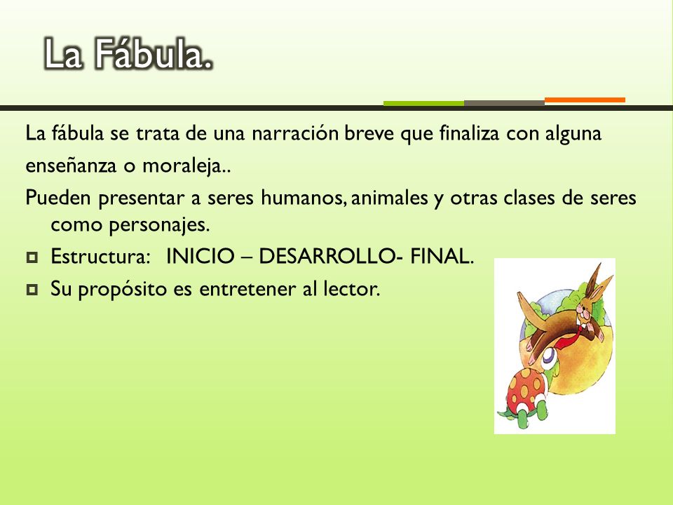 La Fábula. La fábula se trata de una narración breve que finaliza con alguna. enseñanza o moraleja..