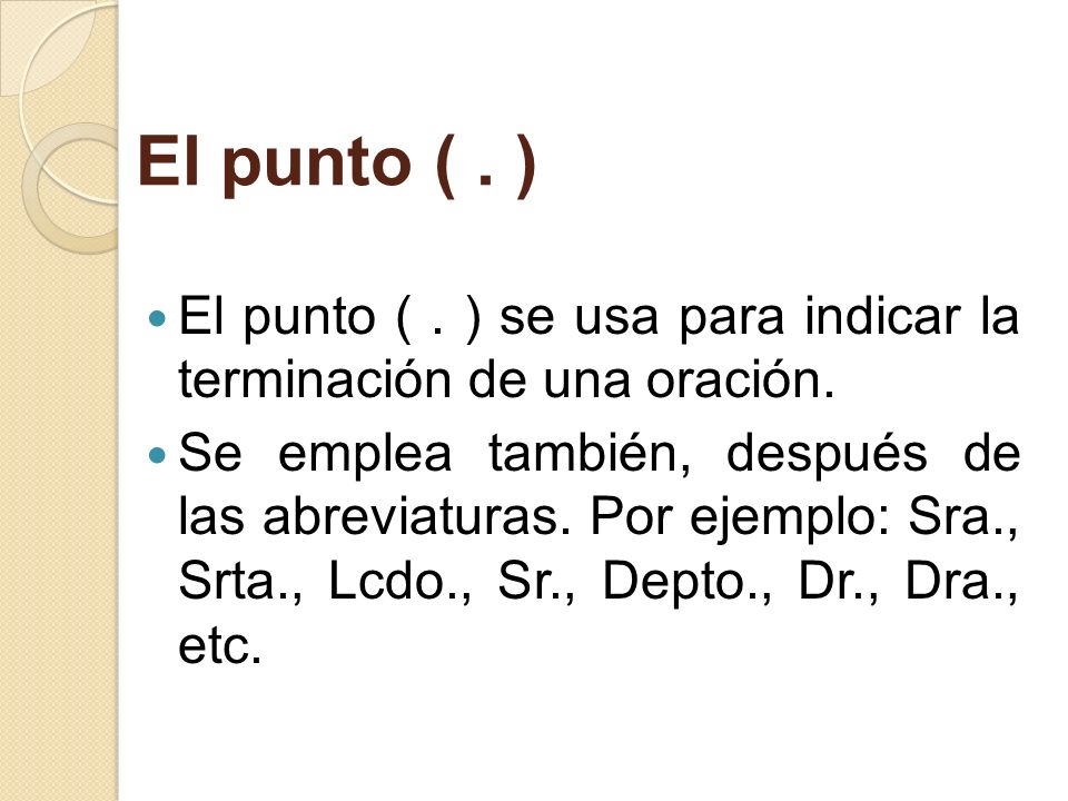 El punto ( . ) El punto ( . ) se usa para indicar la terminación de una oración.