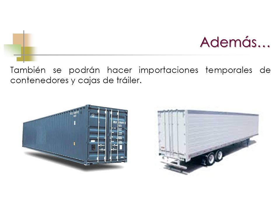 Además… También se podrán hacer importaciones temporales de contenedores y cajas de tráiler.