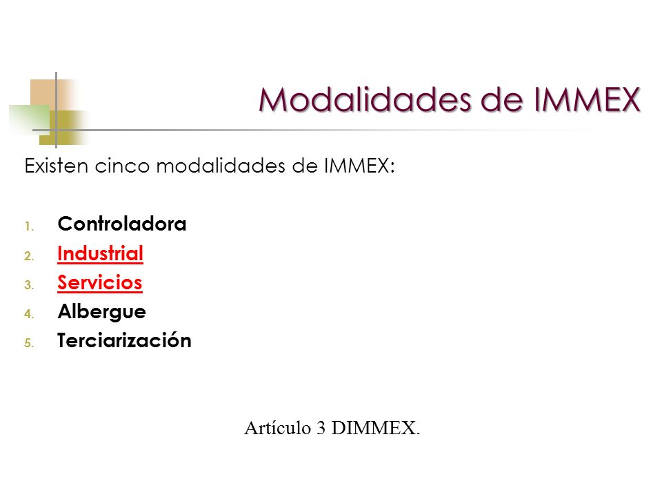Modalidades de IMMEX Existen cinco modalidades de IMMEX: Controladora