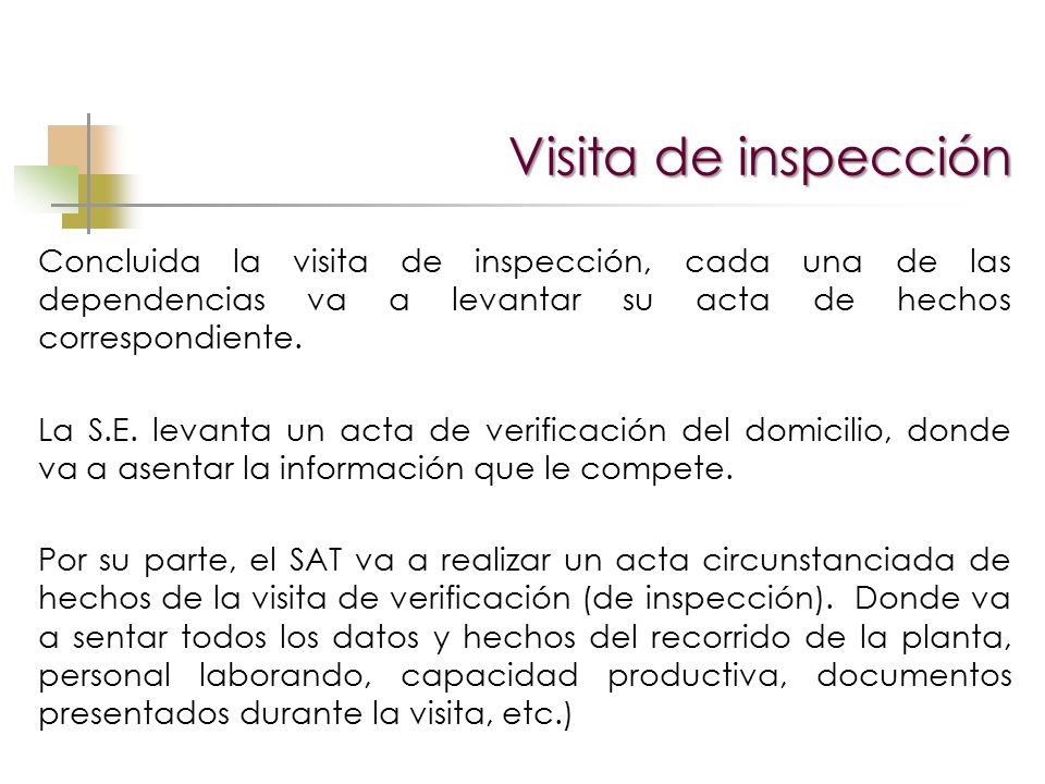 Visita de inspección Concluida la visita de inspección, cada una de las dependencias va a levantar su acta de hechos correspondiente.