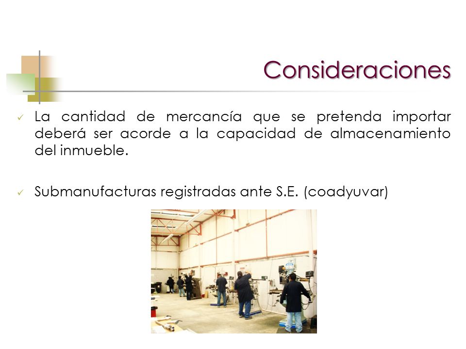 Consideraciones La cantidad de mercancía que se pretenda importar deberá ser acorde a la capacidad de almacenamiento del inmueble.