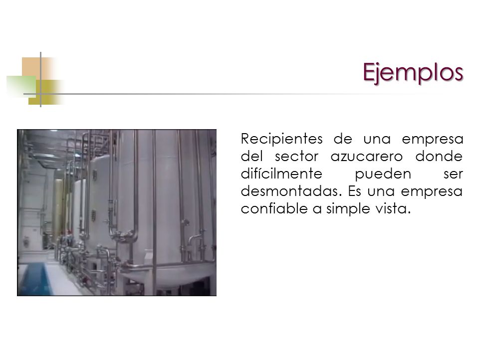 Ejemplos Recipientes de una empresa del sector azucarero donde difícilmente pueden ser desmontadas.