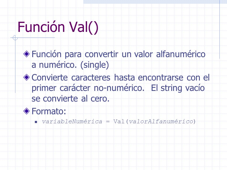 Función Val() Función para convertir un valor alfanumérico a numérico. (single)
