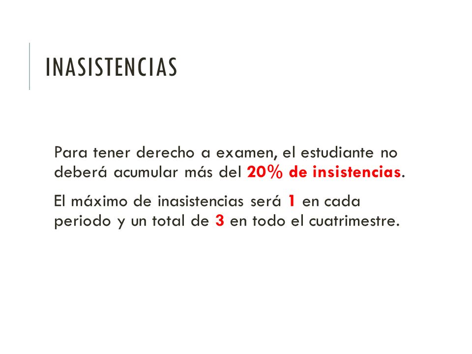 Inasistencias Para tener derecho a examen, el estudiante no deberá acumular más del 20% de insistencias.