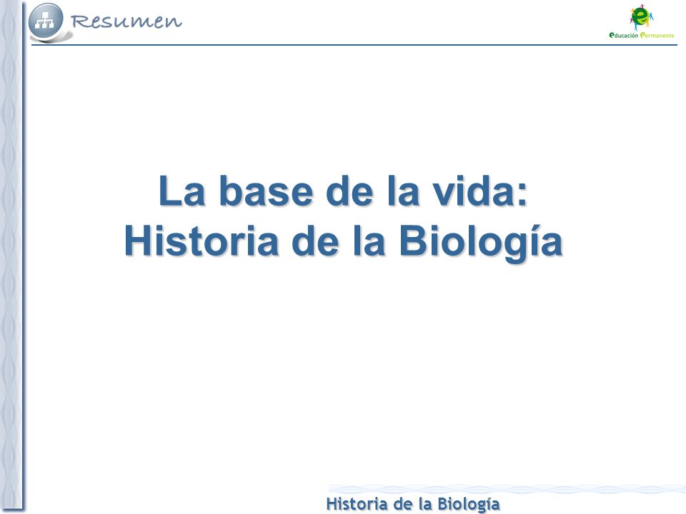 La base de la vida: Historia de la Biología