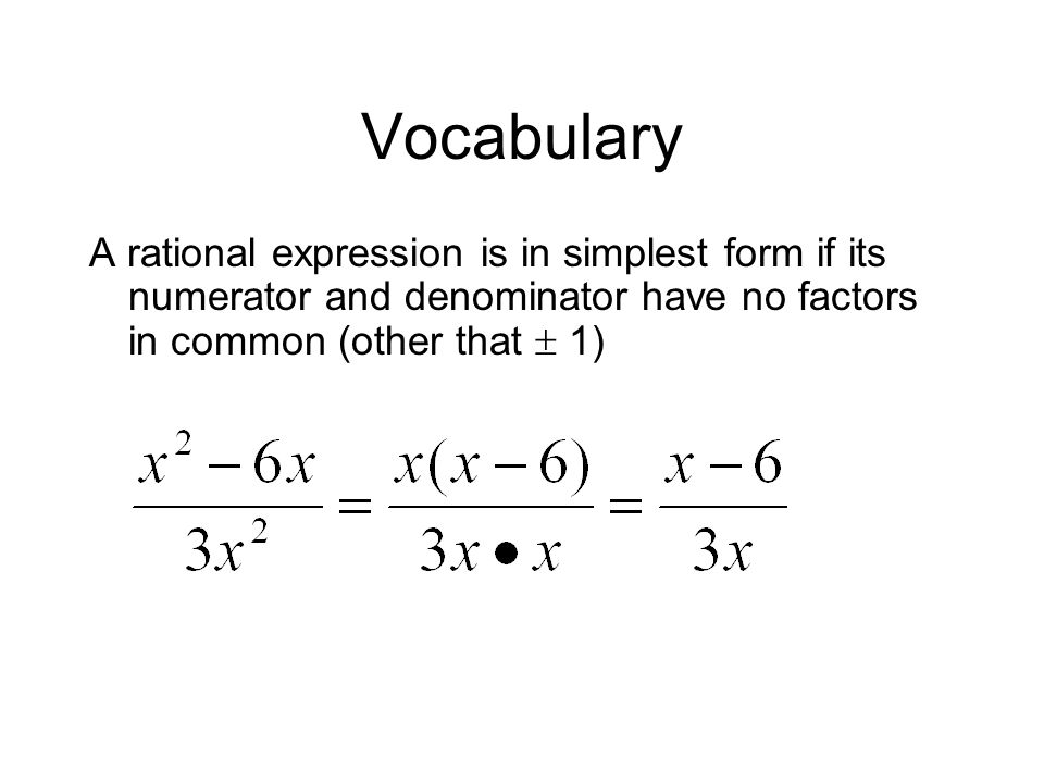 Vocabulary A rational expression is in simplest form if its numerator and denominator have no factors in common (other that  1)