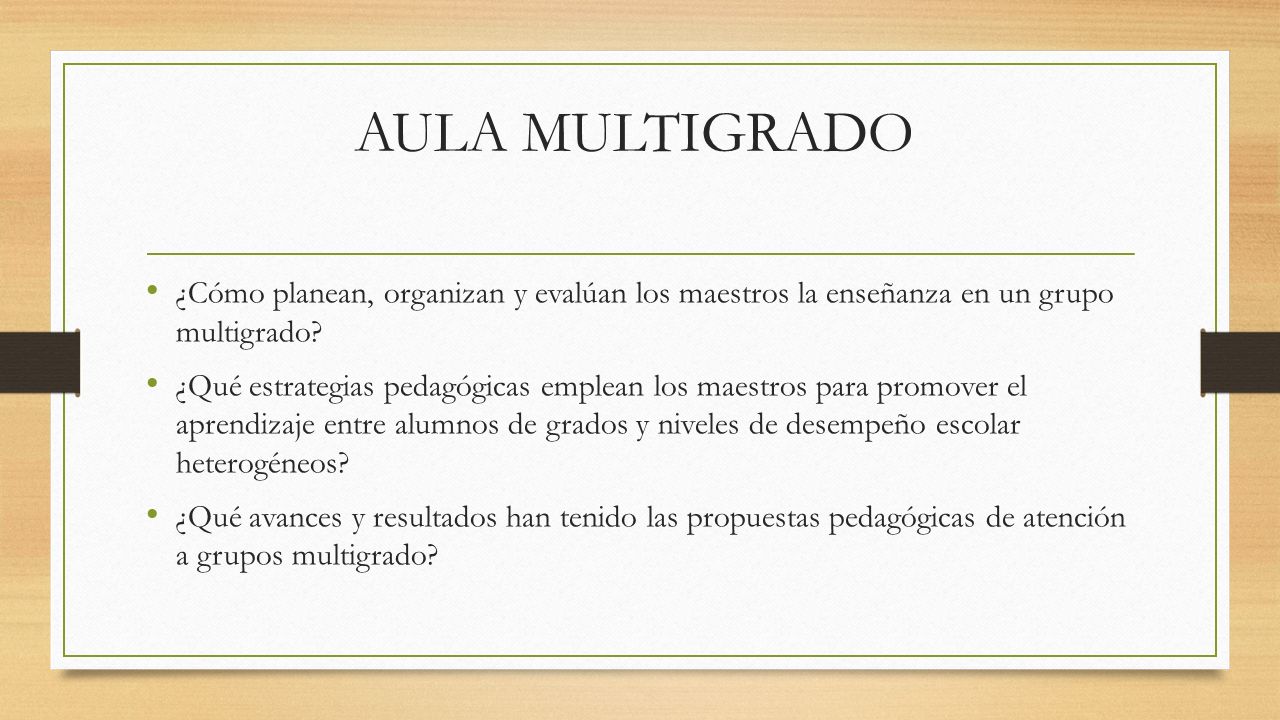 AULA MULTIGRADO ¿Cómo planean, organizan y evalúan los maestros la enseñanza en un grupo multigrado