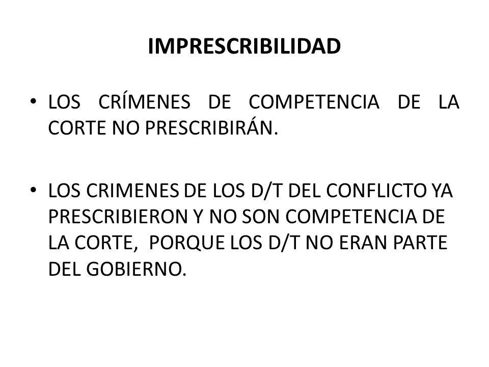 IMPRESCRIBILIDAD LOS CRÍMENES DE COMPETENCIA DE LA CORTE NO PRESCRIBIRÁN.