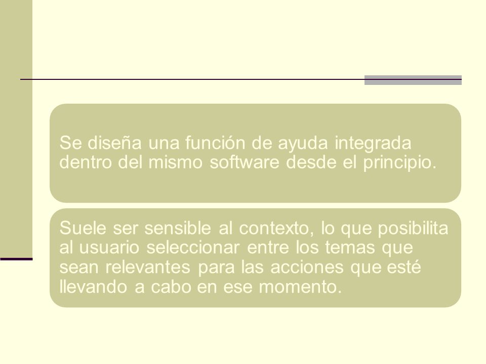 Se diseña una función de ayuda integrada dentro del mismo software desde el principio.