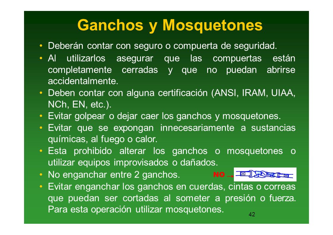 Ganchos y Mosquetones Deberán contar con seguro o compuerta de seguridad. Al utilizarlos asegurar completamente cerradas accidentalmente.