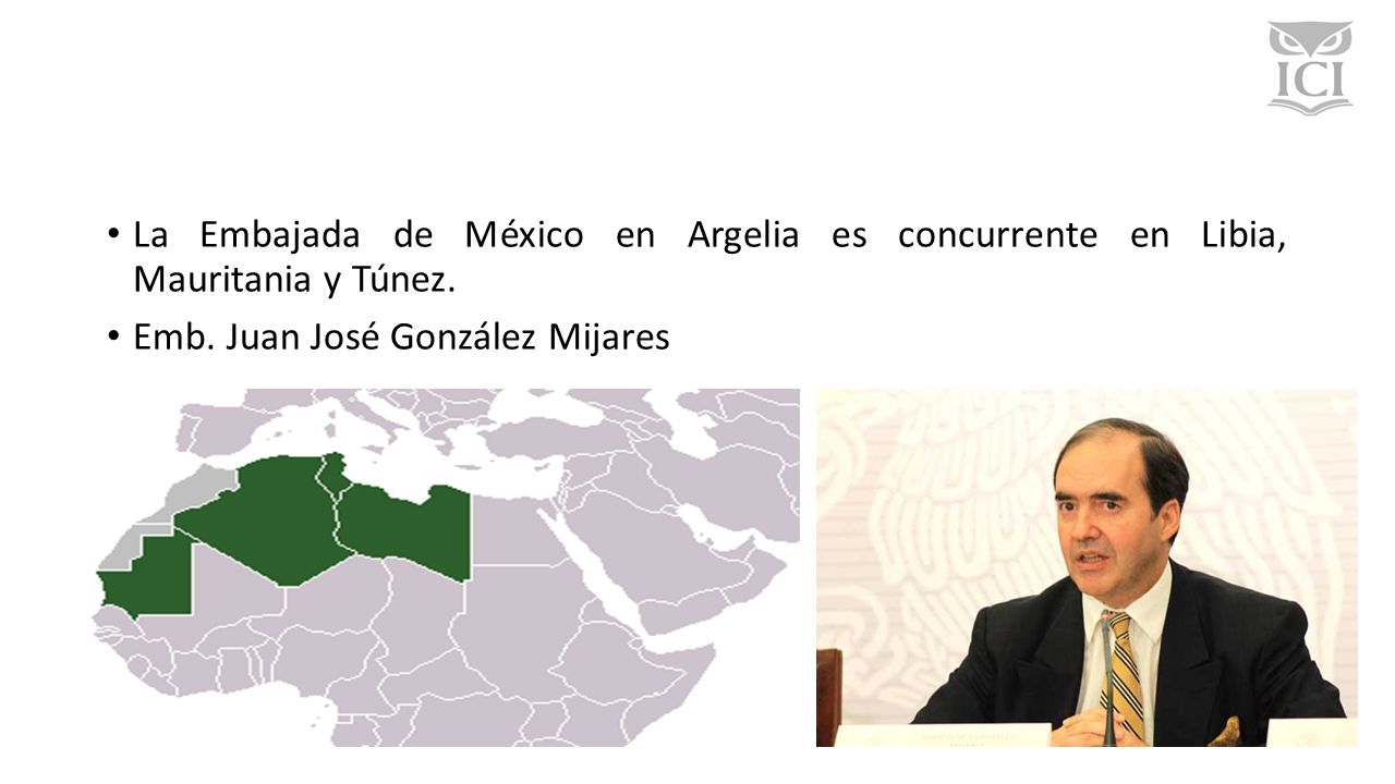 La Embajada de México en Argelia es concurrente en Libia, Mauritania y Túnez.