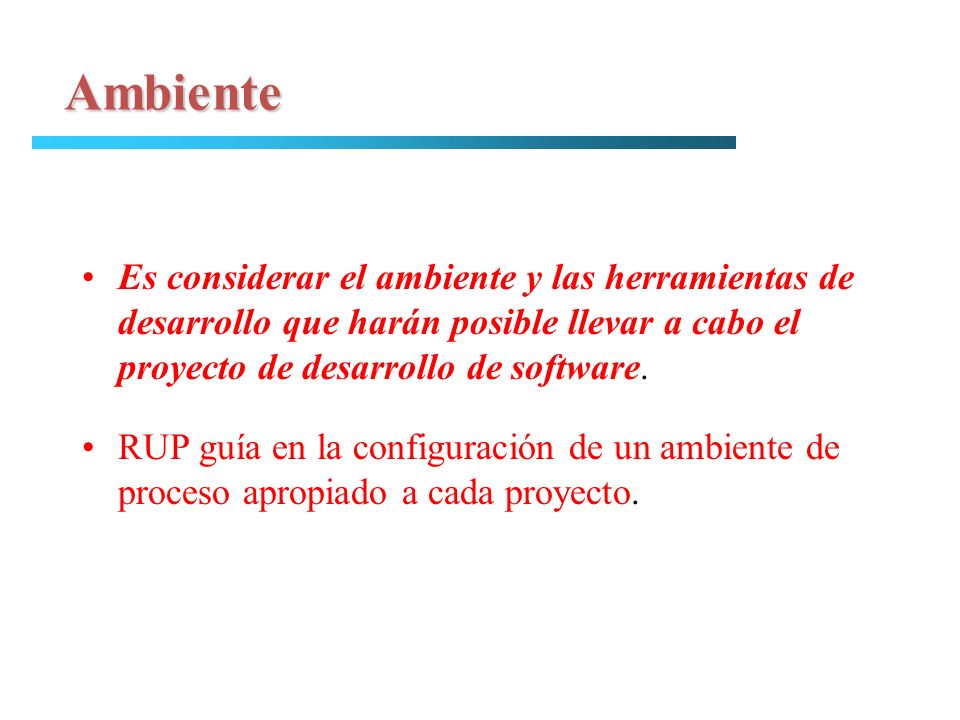 Ambiente Es considerar el ambiente y las herramientas de desarrollo que harán posible llevar a cabo el proyecto de desarrollo de software.