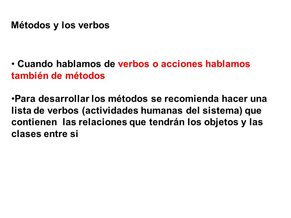 Métodos y los verbos Cuando hablamos de verbos o acciones hablamos también de métodos.