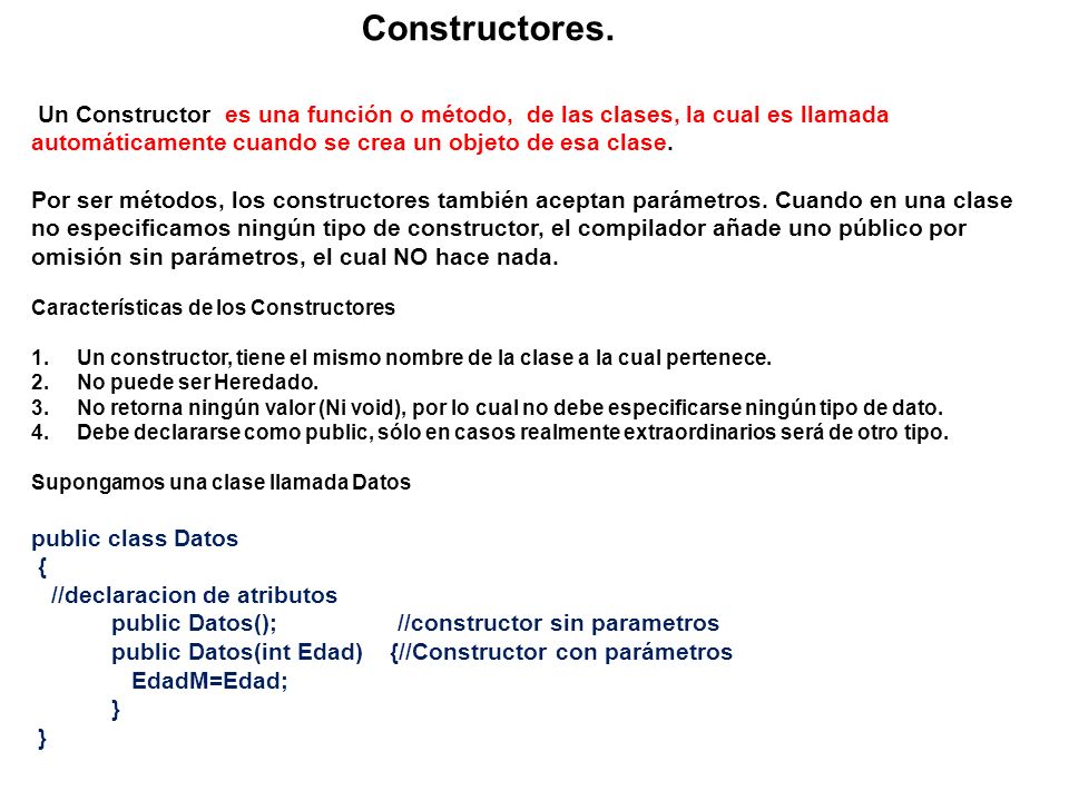 Constructores. Un Constructor es una función o método, de las clases, la cual es llamada automáticamente cuando se crea un objeto de esa clase.