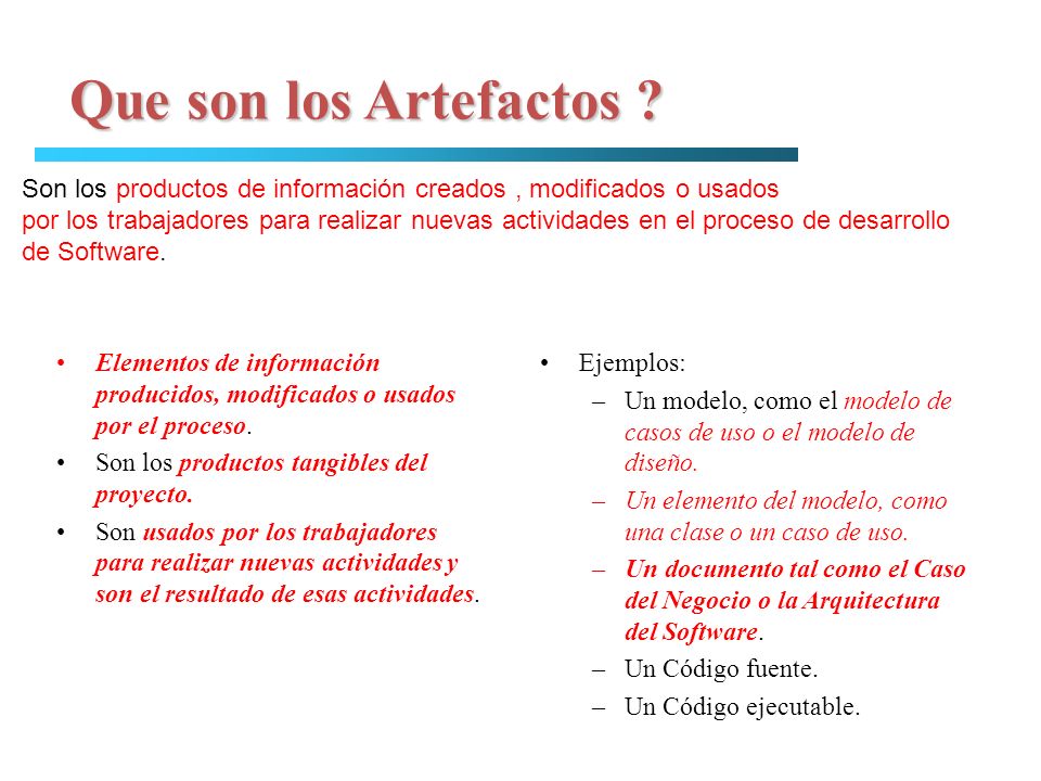 Que son los Artefactos Son los productos de información creados , modificados o usados.