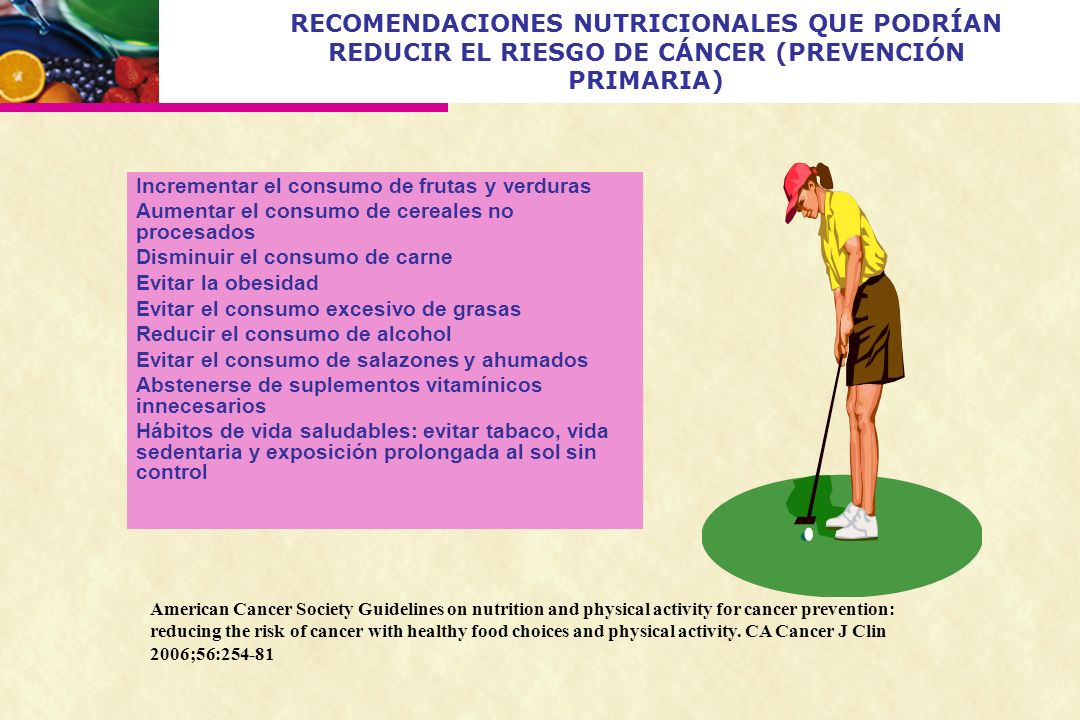 RECOMENDACIONES NUTRICIONALES QUE PODRÍAN REDUCIR EL RIESGO DE CÁNCER (PREVENCIÓN PRIMARIA)