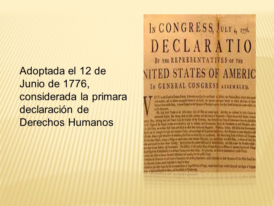 Adoptada el 12 de Junio de 1776, considerada la primara declaración de Derechos Humanos