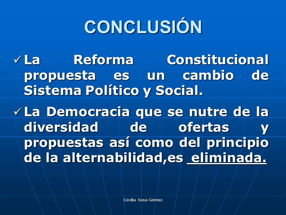 CONCLUSIÓN La Reforma Constitucional propuesta es un cambio de Sistema Político y Social.