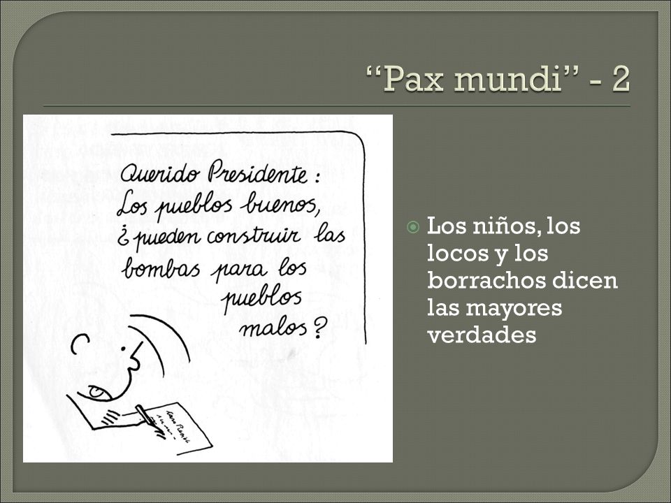 Pax mundi - 2 Los niños, los locos y los borrachos dicen las mayores verdades