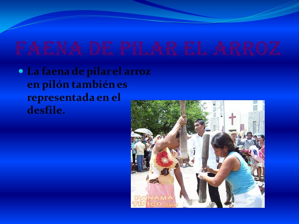 Faena de pilar el arroz La faena de pilar el arroz en pilón también es representada en el desfile.