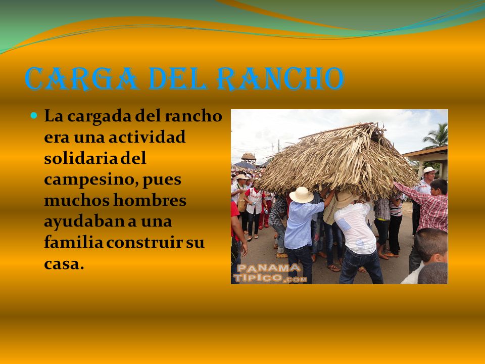 Carga del Rancho La cargada del rancho era una actividad solidaria del campesino, pues muchos hombres ayudaban a una familia construir su casa.