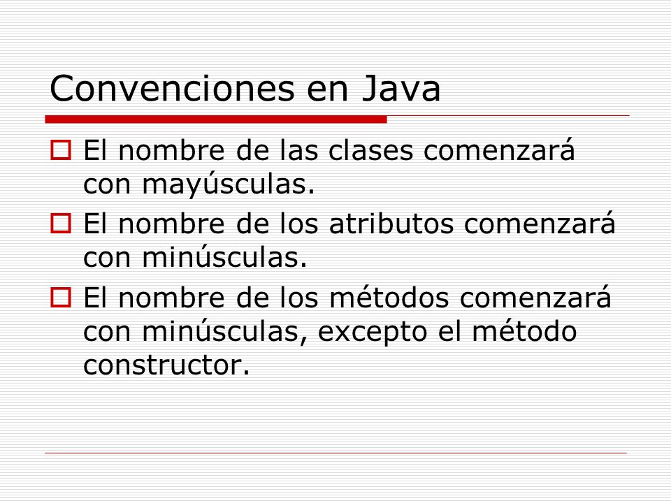 Convenciones en Java El nombre de las clases comenzará con mayúsculas.
