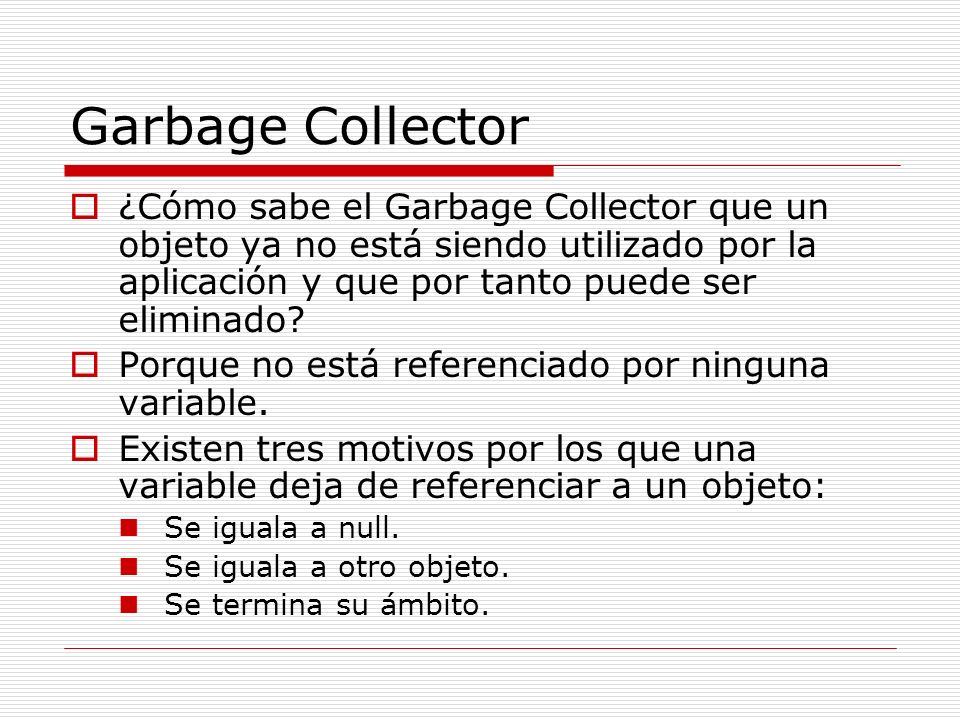 Garbage Collector ¿Cómo sabe el Garbage Collector que un objeto ya no está siendo utilizado por la aplicación y que por tanto puede ser eliminado
