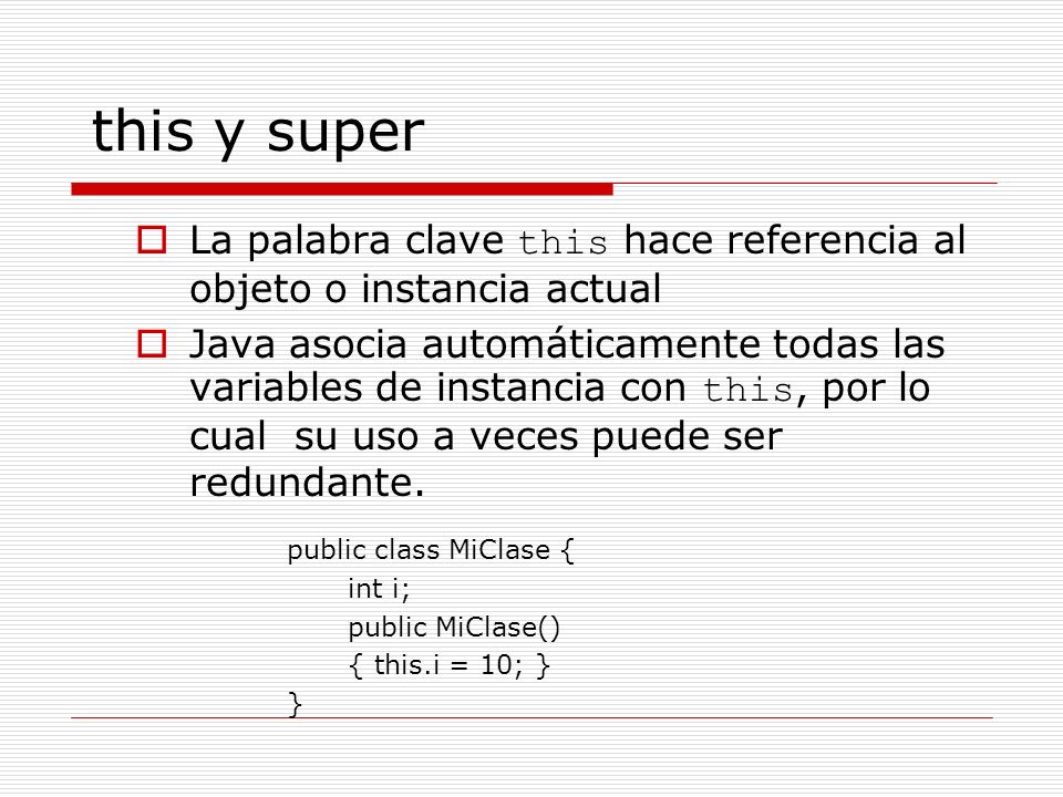 this y super La palabra clave this hace referencia al objeto o instancia actual.
