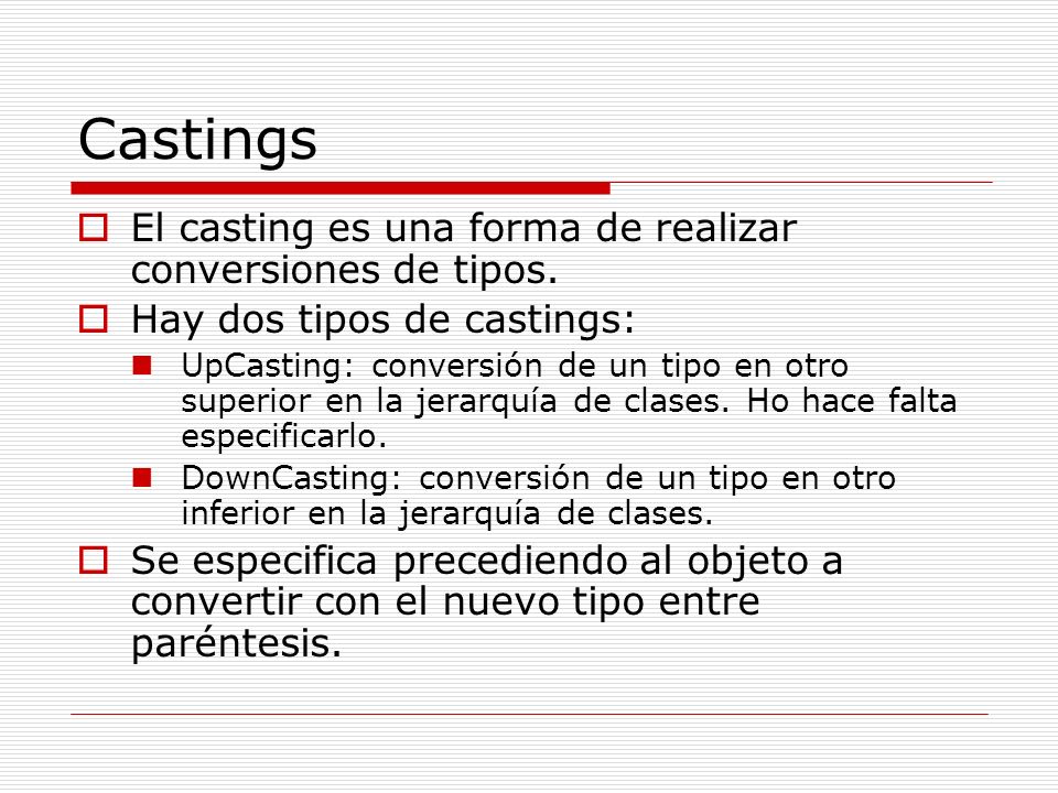 Castings El casting es una forma de realizar conversiones de tipos.