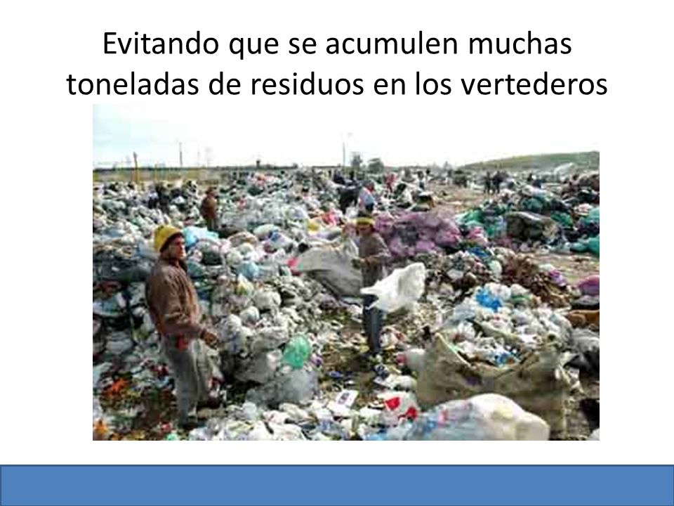 Evitando que se acumulen muchas toneladas de residuos en los vertederos