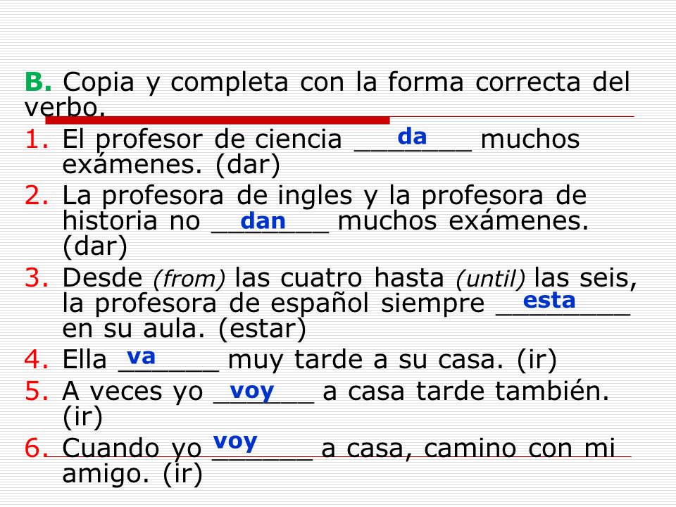 B. Copia y completa con la forma correcta del verbo.