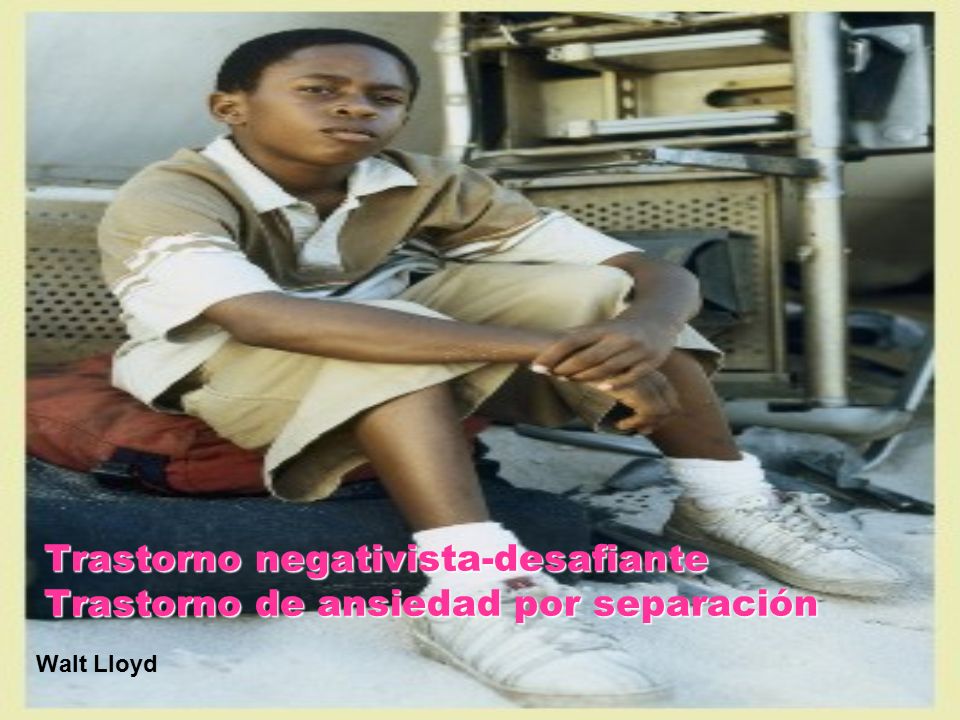 Trastorno negativista-desafiante Trastorno de ansiedad por separación