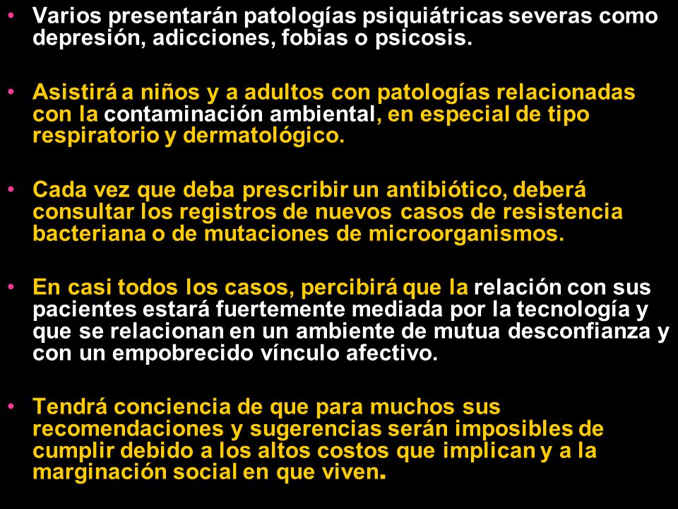 Varios presentarán patologías psiquiátricas severas como depresión, adicciones, fobias o psicosis.