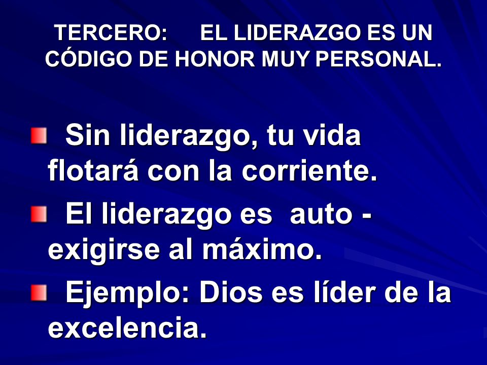 TERCERO: EL LIDERAZGO ES UN CÓDIGO DE HONOR MUY PERSONAL.