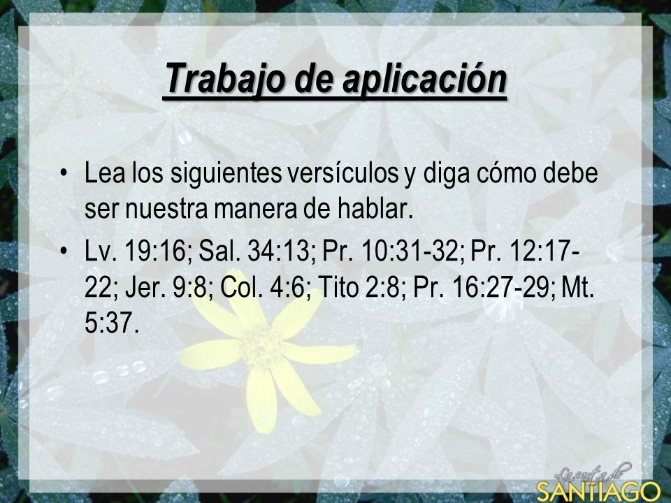 Trabajo de aplicación Lea los siguientes versículos y diga cómo debe ser nuestra manera de hablar.