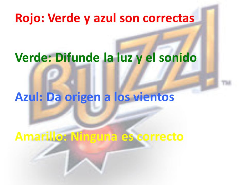 Rojo: Verde y azul son correctas Verde: Difunde la luz y el sonido Azul: Da origen a los vientos Amarillo: Ninguna es correcto