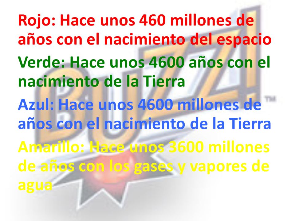 Rojo: Hace unos 460 millones de años con el nacimiento del espacio Verde: Hace unos 4600 años con el nacimiento de la Tierra Azul: Hace unos 4600 millones de años con el nacimiento de la Tierra Amarillo: Hace unos 3600 millones de años con los gases y vapores de agua