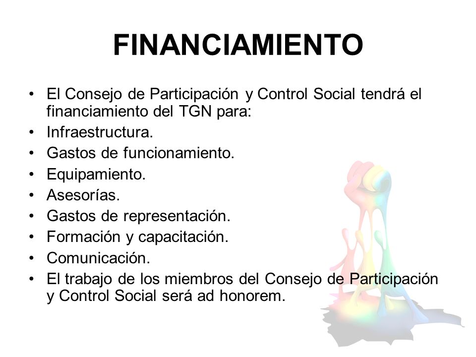 FINANCIAMIENTO El Consejo de Participación y Control Social tendrá el financiamiento del TGN para: Infraestructura.