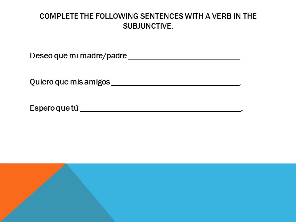 Complete the following sentences with a verb in the subjunctive.