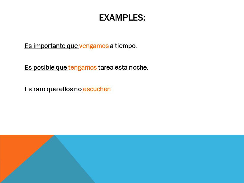 Examples: Es importante que vengamos a tiempo. Es posible que tengamos tarea esta noche.