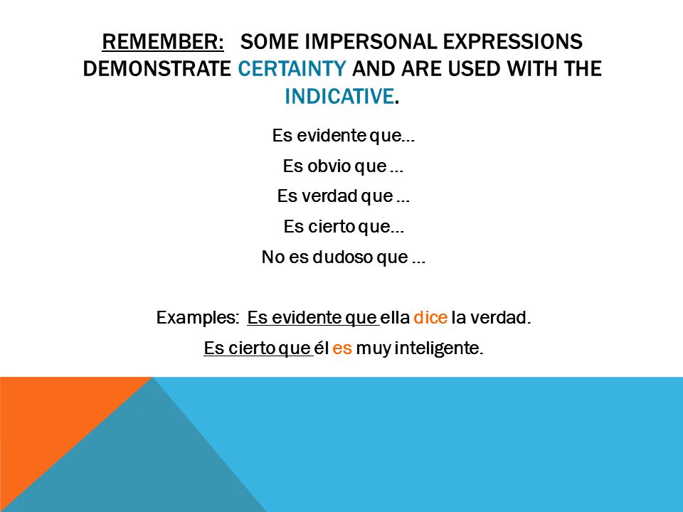 Remember: Some impersonal Expressions demonstrate certainty and are used with the indicative.
