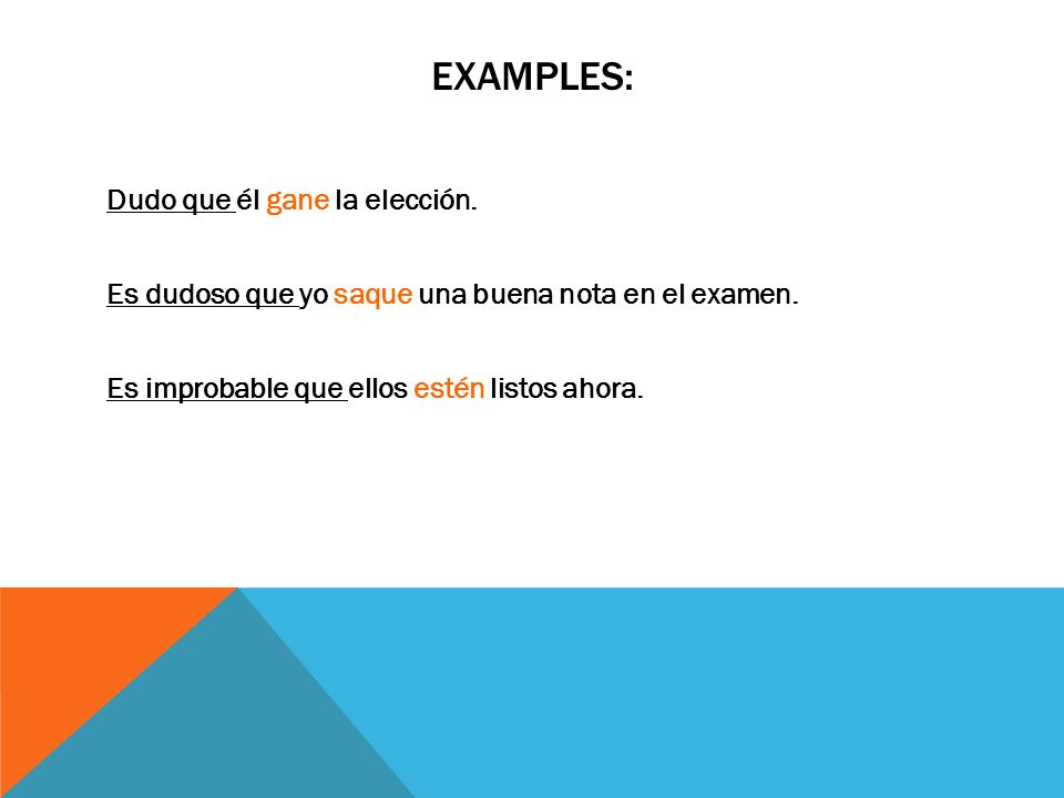 Examples: Dudo que él gane la elección. Es dudoso que yo saque una buena nota en el examen.