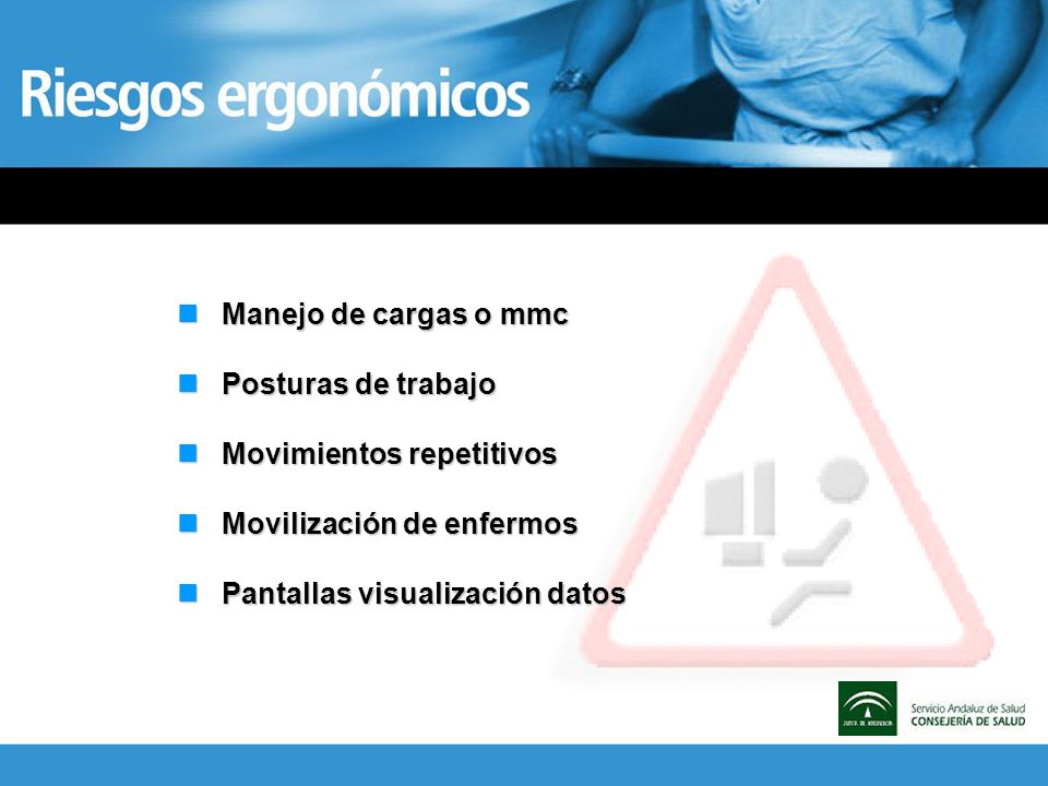 Manejo de cargas o mmc Posturas de trabajo. Movimientos repetitivos.