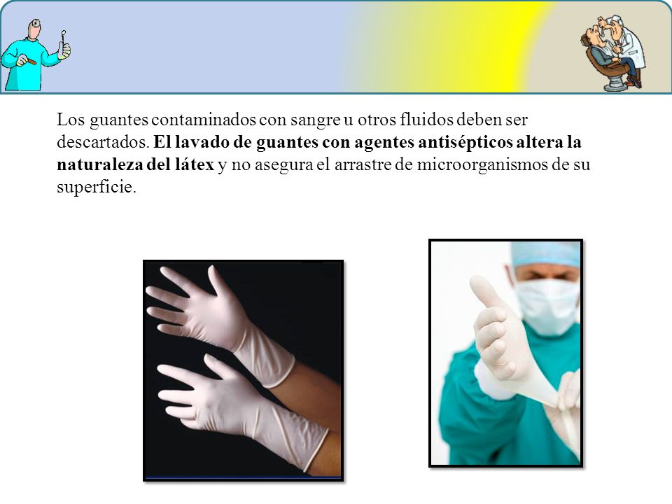 Los guantes contaminados con sangre u otros fluidos deben ser descartados.