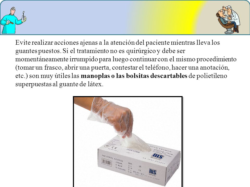 Evite realizar acciones ajenas a la atención del paciente mientras lleva los guantes puestos.
