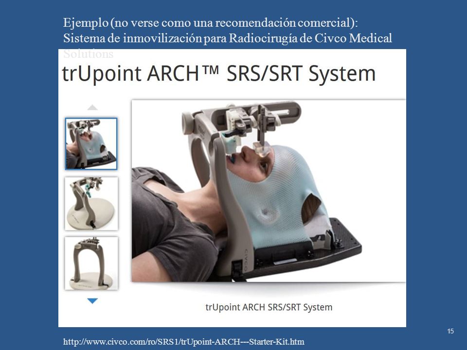 Ejemplo (no verse como una recomendación comercial): Sistema de inmovilización para Radiocirugía de Civco Medical Solutions